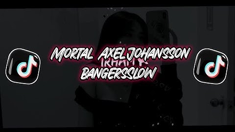 DJ Viral 🎶 Mortal - Axel Johansson  (BangersSlow) Full Bass Aryanto Yabu Rimex 2022