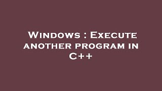 Famous Windows : Execute another program in C++ Profile