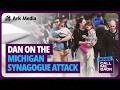 Dan on the attack on Temple Israel in Michigan (INSIDE Call me Back sneak peek)