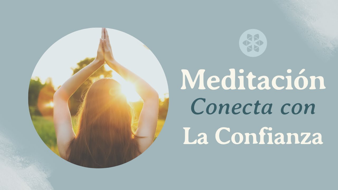 Meditación Guiada Confianza en la Vida y en Si Mismo (12 minutos) - YouTube