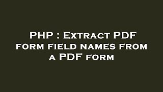 PHP : Extract PDF form field names from a PDF form