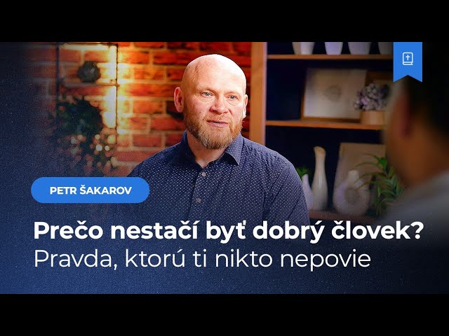 Prečo nestačí byť dobrý človek? Pravda, ktorú ti nikto nepovie - Petr Šakarov