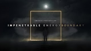Draw an Impenetrable Energy Boundary  - Energy Session for Empaths