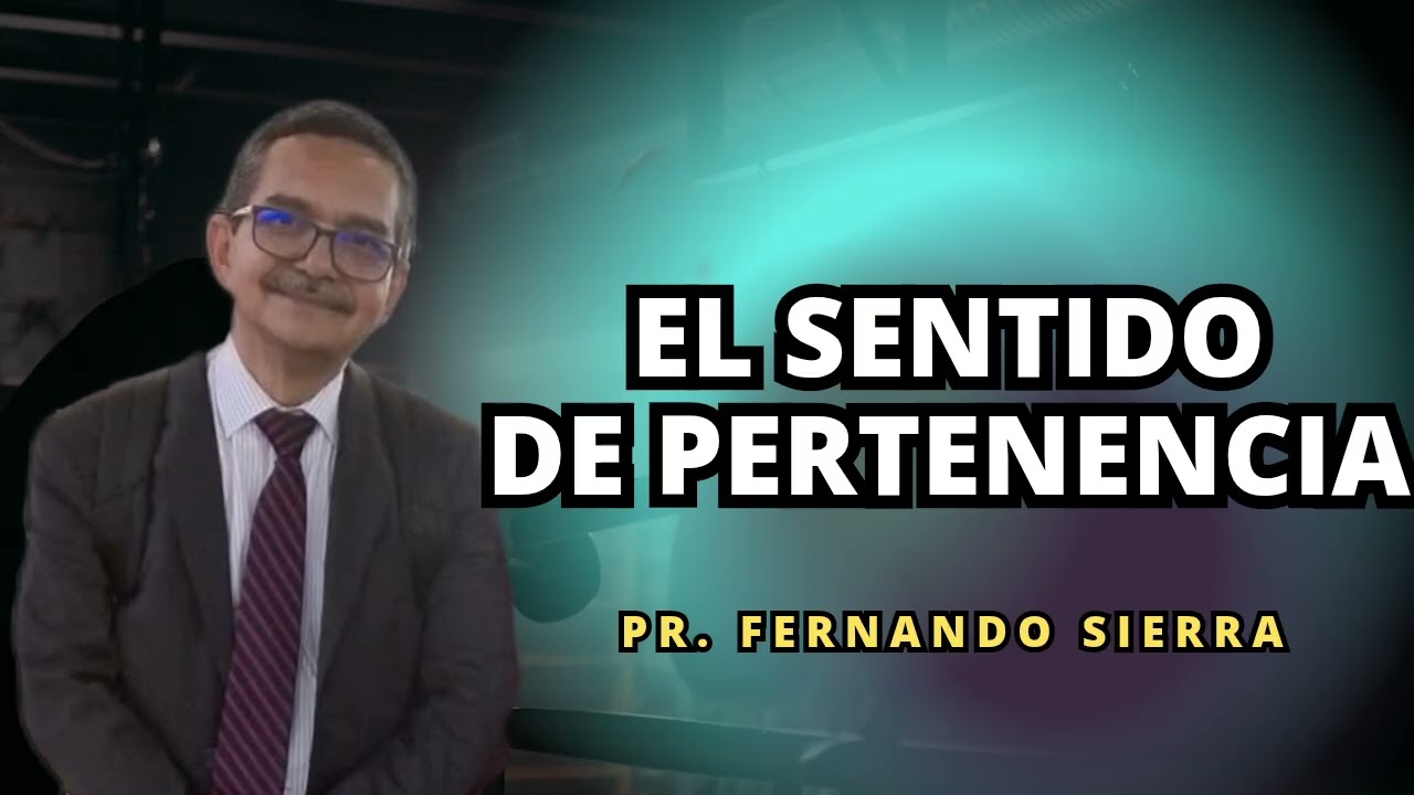 El sentido de Pertenencia - Pr. Fernando Sierra