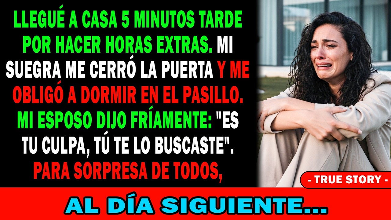Llegué 5 Min Tarde⏱️ Mi Suegra Me Hizo Dormir En El Pasillo🚪Mi Marido Se Burló-Pero Al Día Siguiente