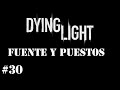 DYING LIGHT - FUENTE Y PUESTOS- GAMEPLAY ESPAÑOL #30