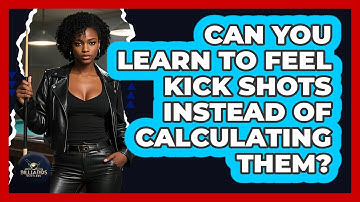 Can You Learn To Feel Kick Shots Instead Of Calculating Them? - Billiards Hustlers