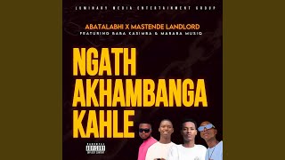 Ngath Akhambanga Kahle Feat. Mababa Musiq & Baba Kasimba