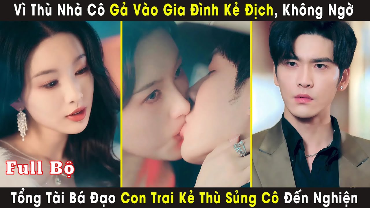 Vì Thù Nhà Cô Gả Vào Gia Đình Kẻ Địch, Không Ngờ Tổng Tài Bá Đạo Con Trai Kẻ Thù Sủng Cô Đến Nghiện