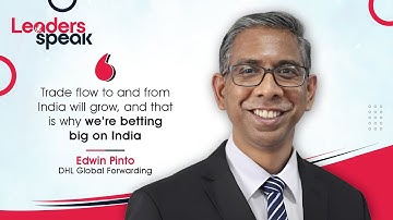 Why DHL Global Forwarding is betting big on India, explains Edwin Pinto