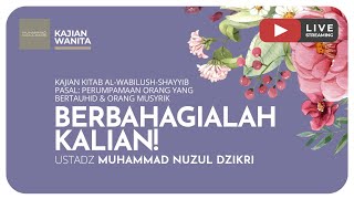 BERBAHAGIALAH KALIAN! | Kajian Wanita Kitab Al-Wabilush Shayyib