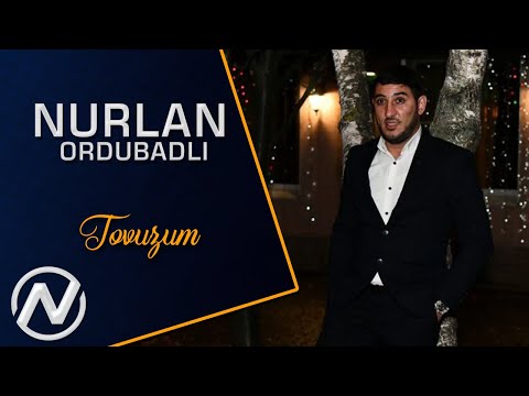 Nurlan Ordubadli -  Tovuzum (Yeni 2021)