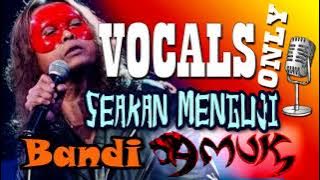 ▶ Vocal Only | Seakan Menguji | Bandi Amuk