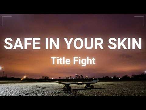 Title Fight - Safe In Your Skin (Lyrics)