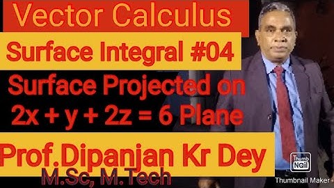 Surface Integral #04 Surface projected on plane 2x+y+2z =6 Vector Calculus Prof.Dipanjan Kr Dey