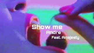 Andre - Show Me (Feat. Amajesty)