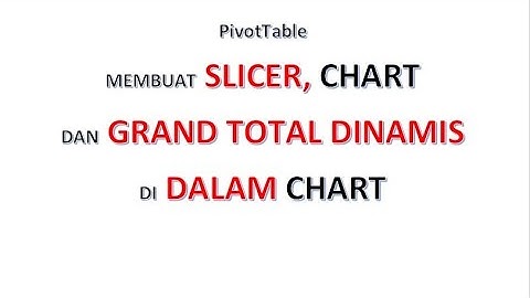 Excel - Pivot Table: Belajar Membuat Slicer, Chart dan Grand Total Dinamis di dalam Chart