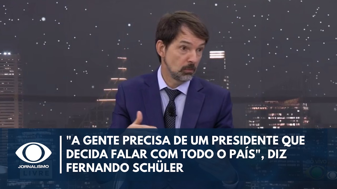"A gente precisa de um presidente que decida falar com todo o país", diz Fernando Schüller