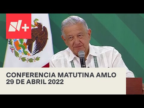 Conferencia matutina AMLO / 29 de abril 2022