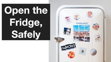 How to Open the Fridge, Safely
