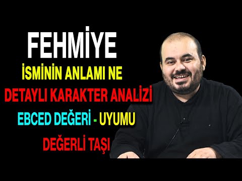 Fehmiye isminin anlamı nedir ismin esması Detaylı isim karakter analizi ebced değeri uyumu