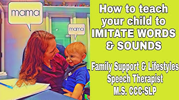 How to teach your child to Imitate Early Sounds and Word