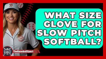 What Size Glove For Slow Pitch Softball? - The Baseball Xpert
