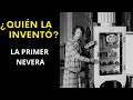 Quien inventó la nevera? / historia..