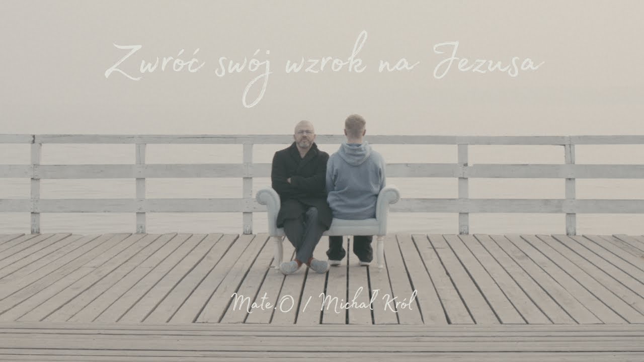 Mate.O i Michał Król - ZWRÓĆ SWÓJ WZROK NA JEZUSA - Pieśni naszych Ojców 2