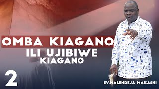 OMBA KIAGANO ILI UJIBIWE KIAGANO || EV.MALENDEJA MAKASHI