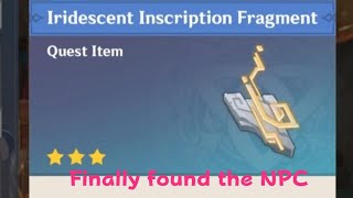 Finally Found It Iridescent Inscription Fragment Npc  Genshin Impact