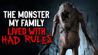 "The monster my family lived with had rules" Creepypasta