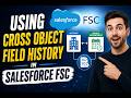 Using Cross Object Field History in Salesforce FSC