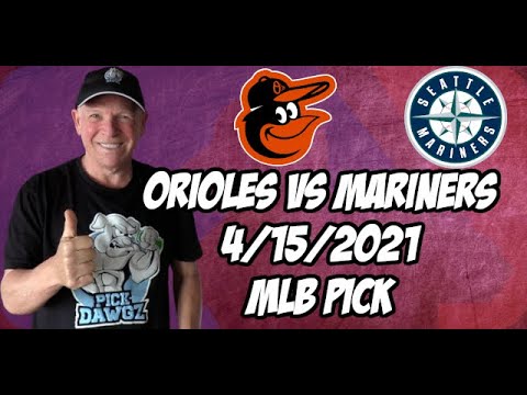 Baltimore Orioles vs Seattle Mariners Game 1 4/15/21 MLB Pick and Prediction MLB Tips Betting Pick
