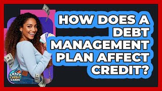 How Does a Debt Management Plan Affect Credit?
