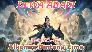 DEWA ABADI Bab 471-472, Meracik Pil Spiritual Tingkat Lima di Tempat.