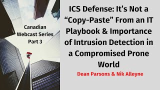 Canadian Webcast Series Part 3   ICS Defense  It’s Not a “Copy Paste” from an IT Playbook and Import
