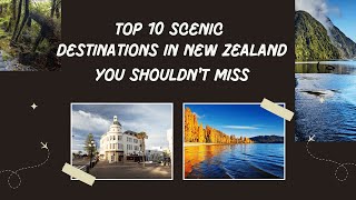 TOP 10 SCENIC DESTINATIONS IN NEW ZEALAND YOU SHOULD NOT MISS