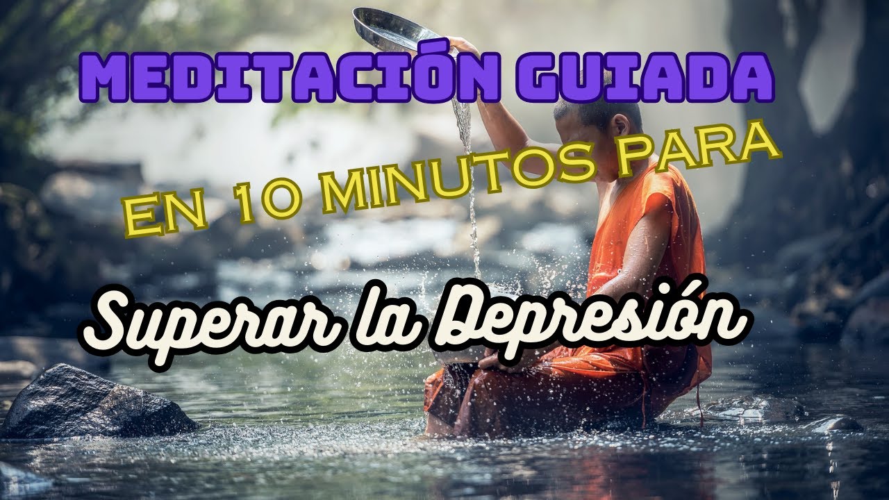 Meditación Guiada en 10 minutos para Superar la Depresión. - YouTube