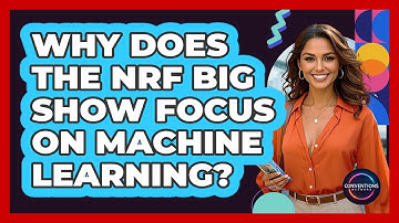 Why Does The NRF Big Show Focus On Machine Learning? - Conventions Network
