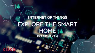 Internet of Things | Experiment 4 | CISCO | Explore the Smart Home