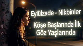 Nikbinler - Eylülzade / Köşe Başlarında İlk Göz Yaşlarında