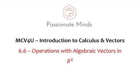 MCV4U/Grade 12 Calculus & Vectors - 6.6 Operations with Algebraic Vectors in R2