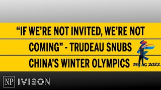 “If we’re not invited, we’re not coming” - Trudeau snubs China’s Winter Olympics | Ivison Episode 32
