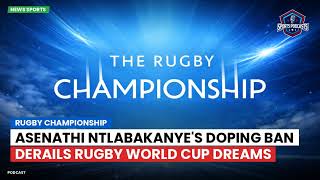 Asenathi Ntlabakanye's Doping Ban Derails Rugby World Cup Dreams