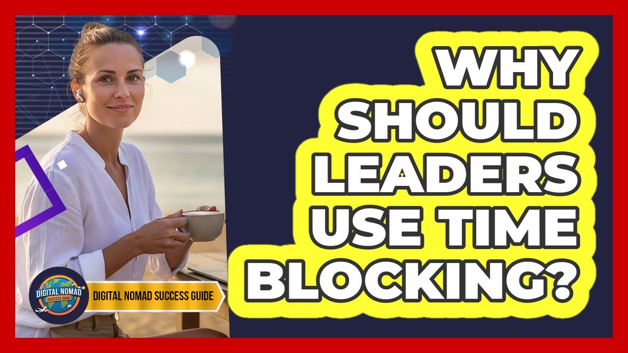 Why Should Leaders Use Time Blocking?