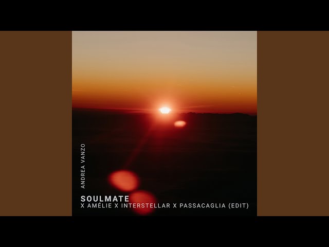 Soulmate x Amélie x Interstellar x Passacaglia (edit)