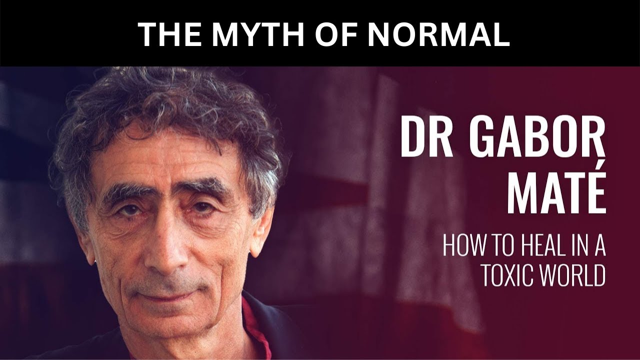 Dr Gabor Mate The Myth Of Normal - Mindful Metamorphosis - YouTube