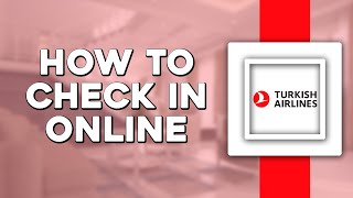 How To Check In Online on Turkish Airlines (Easiest Way)​​​​​​​