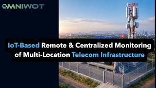 IoT-based Remote & Centralized Monitoring of Multi-Location Telecom Infrastructure Solution